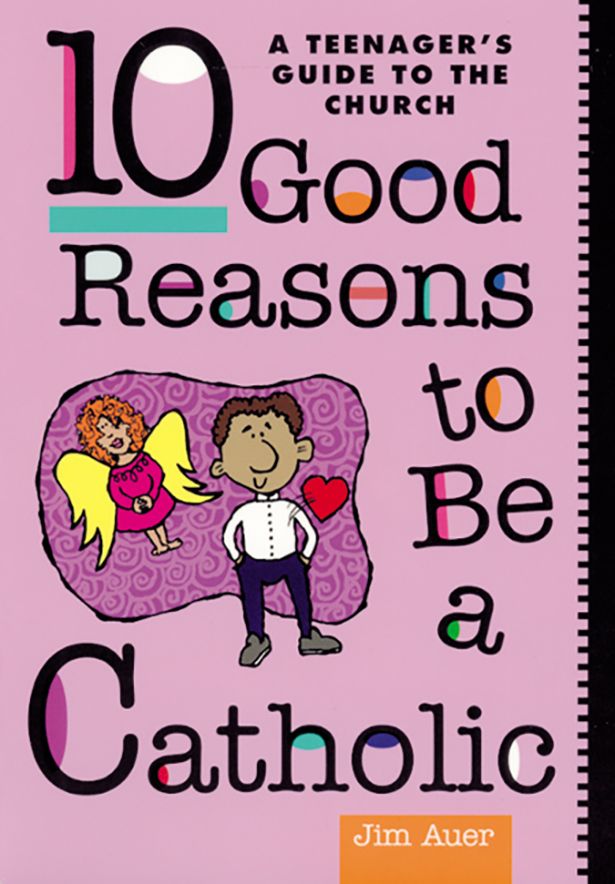 10 GOOD REASONS TO BE A CATHOL