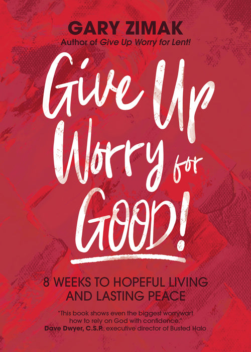 GIVE UP WORRY FOR GOOD!