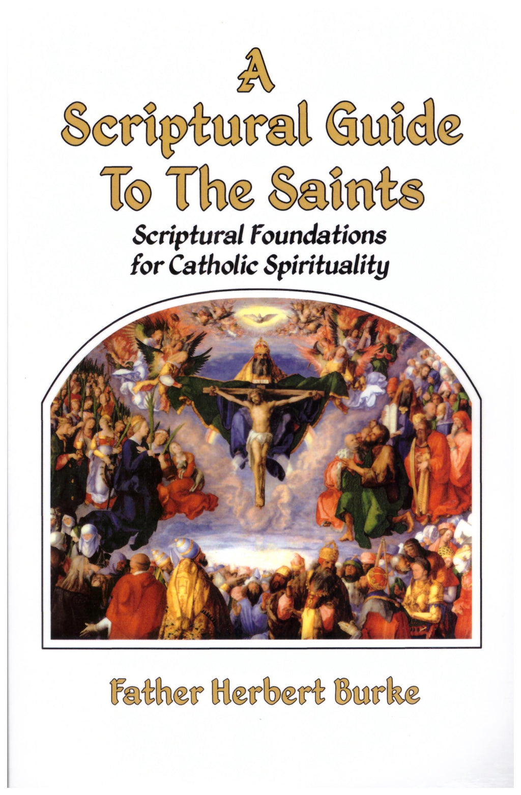 A Scriptural Guide To The Saints: Scriptural Foundations for Catholic Spirituality. Book cover shows the saints looking at Jesus on the cross. 